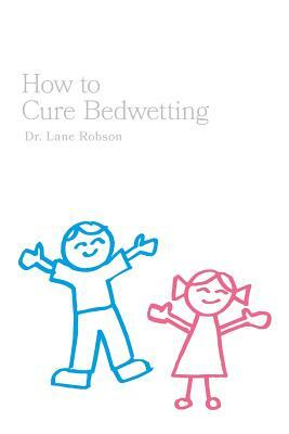 How To Cure Bedwetting by Robson