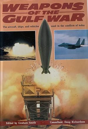 Weapons of the Gulf War by Graham Smith, Doug Richardson