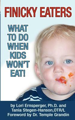 Finicky Eaters: What to Do When Kids Won't Eat by Lori Ernsperger, Tania Stegen-Hanson