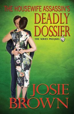 The Housewife Assassin's Deadly Dossier by Josie Brown