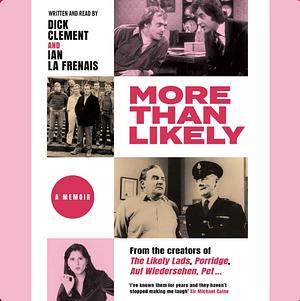 More Than Likely: A Memoir by Ian le Frenais, Dick Clement