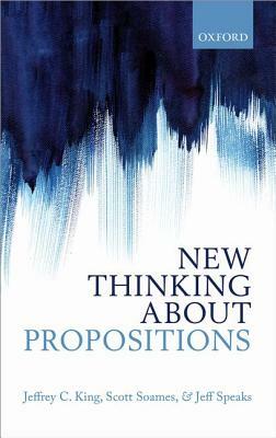 New Thinking about Propositions by Scott Soames, Jeff Speaks, Jeffrey C. King