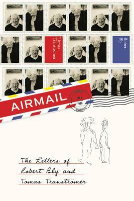 Airmail: The Letters of Robert Bly and Tomas Transtromer by Robert Bly, Tomas Tranströmer