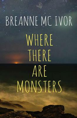 Where There Are Monsters by Breanne Mc Ivor