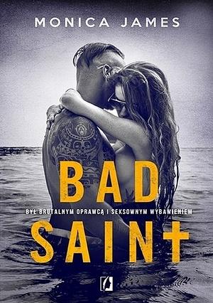 Bad Saint by Monica James