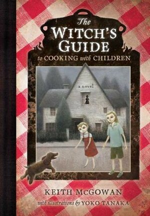 The Witch's Guide to Cooking with Children by Keith McGowan, Yoko Tanaka