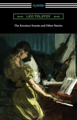 The Kreutzer Sonata and Other Stories by Leo Tolstoy