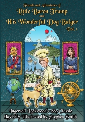 Baron Trump: Travels and Adventures of Little Baron Trump and His Wonderful Dog Bulger Vol. 1 by Ingersoll Lockwood