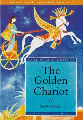 The Golden Chariot by Salwa Bakr