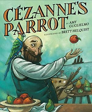 Cezanne's Parrot by Amy Guglielmo, Brett Helquist