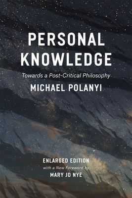 Personal Knowledge: Towards a Post-Critical Philosophy by Michael Polanyi