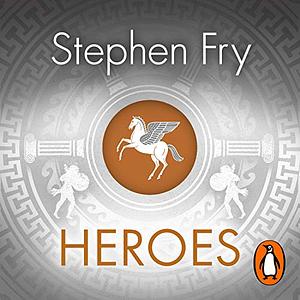 Heroes: Mortals and Monsters, Quests and Adventures by Stephen Fry