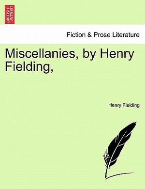 Miscellanies, by Henry Fielding, by Henry Fielding