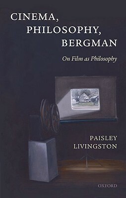 Cinema Philosophy & Bergman by Paisley Livingston