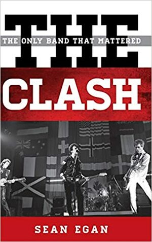 The Clash: The Only Band That Mattered by Sean Egan