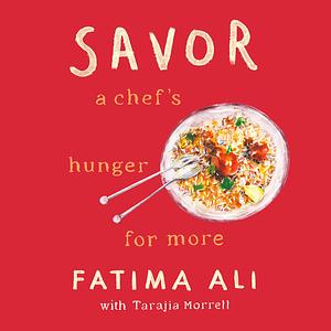 Savor: A Chef's Hunger for More by Fatima Ali