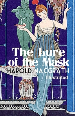 The Lure of the Mask ILLUSTRATED by Harold Macgrath