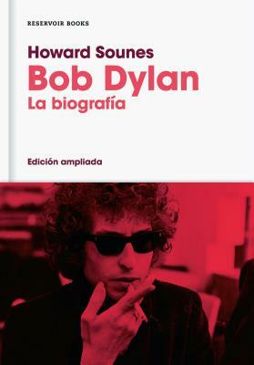 Bob Dylan/Down the Highway: The Life of Bob Dylan: La Biografía (Edición Ampliada) by Howard Sounes