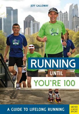 Running Until You're 100: A Guide to Lifelong Running (Fifth Edition, Fifth) by Jeff Galloway