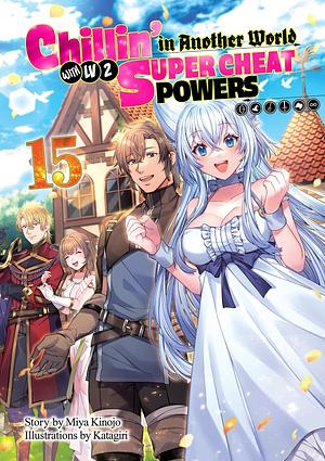 Chillin' in Another World with Level 2 Super Cheat Powers: Volume 15 by Miya Kinojo