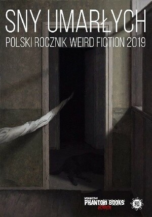 Sny umarłych. Polski rocznik weird fiction 2019 by Krzysztof Grudnik