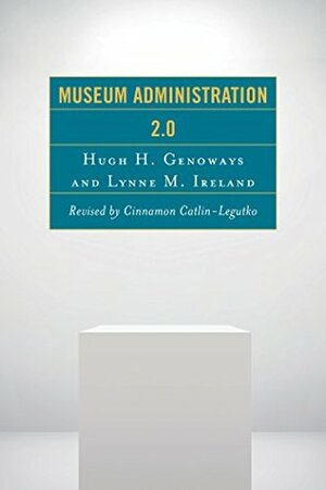 Museum Administration 2.0 (American Association for State and Local History) by Hugh H. Genoways, Lynne M. Ireland