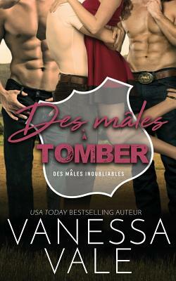 Des mâles à tomber by Vanessa Vale