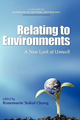 Relating to Environments: A New Look at Umwelt (Hc) by Rosemarie Sokol Chang