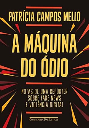 A máquina do ódio: Notas de uma repórter sobre fake news e violência digital by Patricia Campos Mello