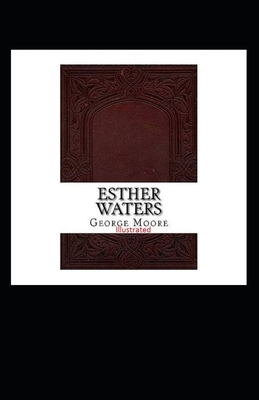 Esther Waters Illustrated by George Moore