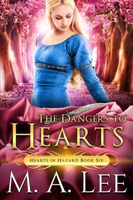 The Dangers to Hearts by M.A. Lee