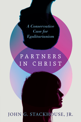 Partners in Christ: A Conservative Case for Egalitarianism by John G. Stackhouse Jr