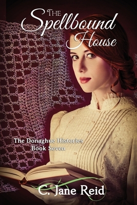 The Spellbound House: A Historical Gothic Romance (The Donaghue Histories Book Seven) by C. Jane Reid