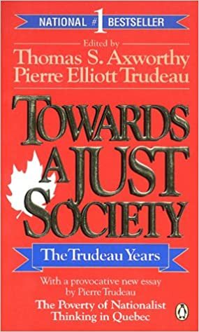 Towards A Just Society The Trudeau Years by Pierre Trudeau