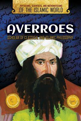 Averroes: Scholar of Classical and Islamic Philosophy by Bridget Lim