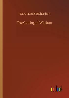 The Getting of Wisdom by Henry Handel Richardson