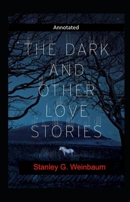 The Dark And Other Love Stories Annotated by Stanley G. Weinbaum