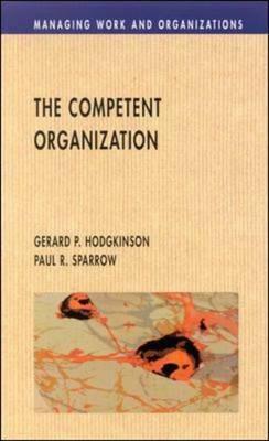 The Competent Organisation by Gerard P. Hodgkinson, Paul Sparrow, Hoggkinson