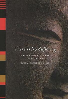 There is No Suffering: A Commentary on the Heart Sutra by Chan Master Sheng Yen