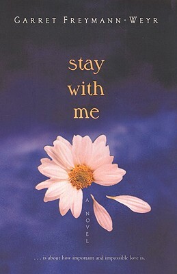 Stay with Me by Garret Freymann-Weyr