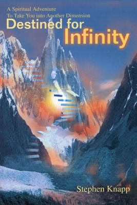 Destined for Infinity by Stephen Knapp