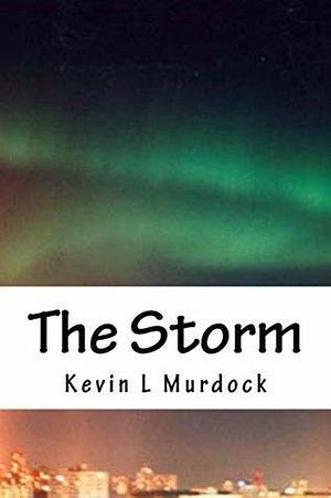 The Storm by Kevin L. Murdock, Kevin L. Murdock