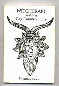 Witchcraft: The Gay Counterculture by Arthur Evans