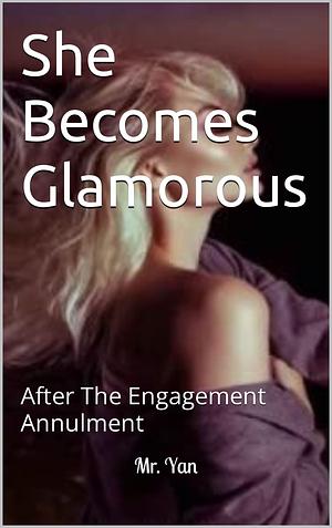 She Becomes Glamorous After The Engagement Annulment Vol 3 by Mr. Yan