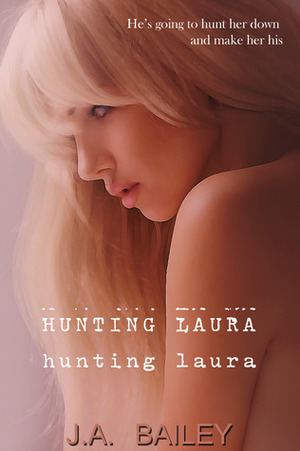 Hunting Laura by J.A. Bailey