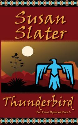 Thunderbird: Ben Pecos Mysteries, Book 3 by Susan Slater