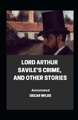 Lord Arthur Savile's Crime, And Other Stories Annotated by Oscar Wilde