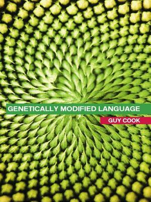 Genetically Modified Language: The Discourse of Arguments for GM Crops and Food by Guy Cook