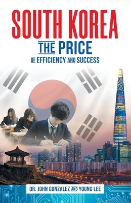South Korea: The Price of Efficiency and Success by John Gonzalez, Young Lee