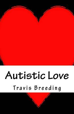 Autistic Love by Travis E. Breeding